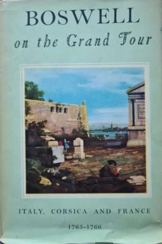 Cover of Boswell on the Grand Tour: Italy, Corsica and France. Edited by Frank Brady and Frederick A. Pottle
